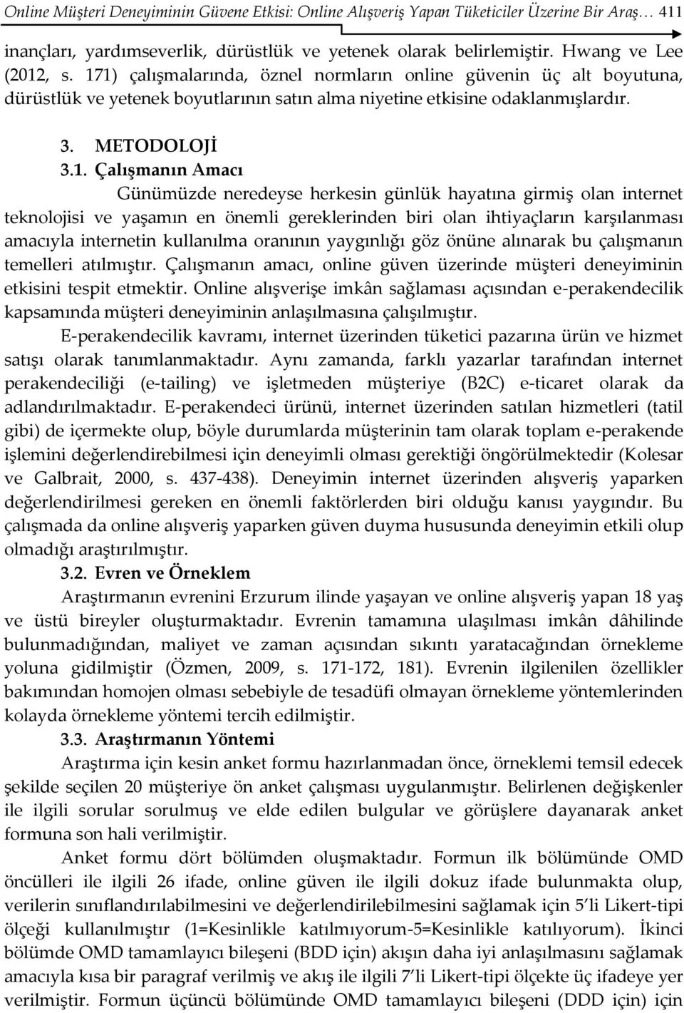 neredeyse herkesin günlük hayatına girmiş olan internet teknolojisi ve yaşamın en önemli gereklerinden biri olan ihtiyaçların karşılanması amacıyla internetin kullanılma oranının yaygınlığı göz önüne