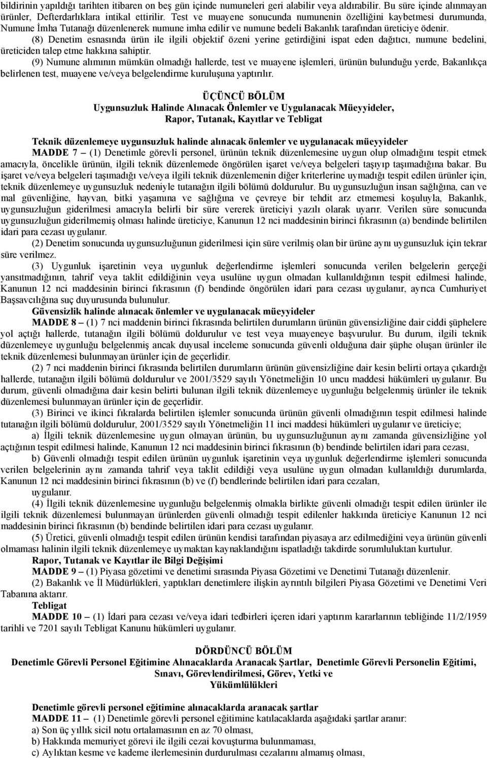 (8) Denetim esnasnda ürün ile ilgili objektif özeni yerine getirdiğini ispat eden dağtc numune bedelini üreticiden talep etme hakkna sahiptir.