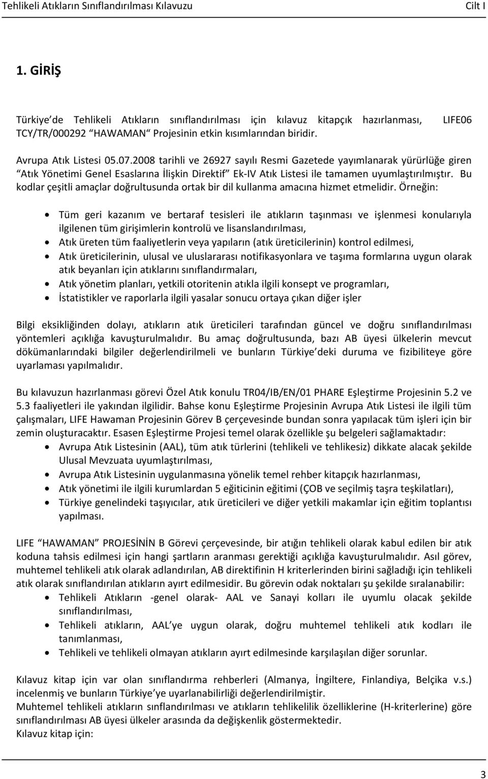 Bu kodlar çeşitli amaçlar doğrultusunda ortak bir dil kullanma amacına hizmet etmelidir.