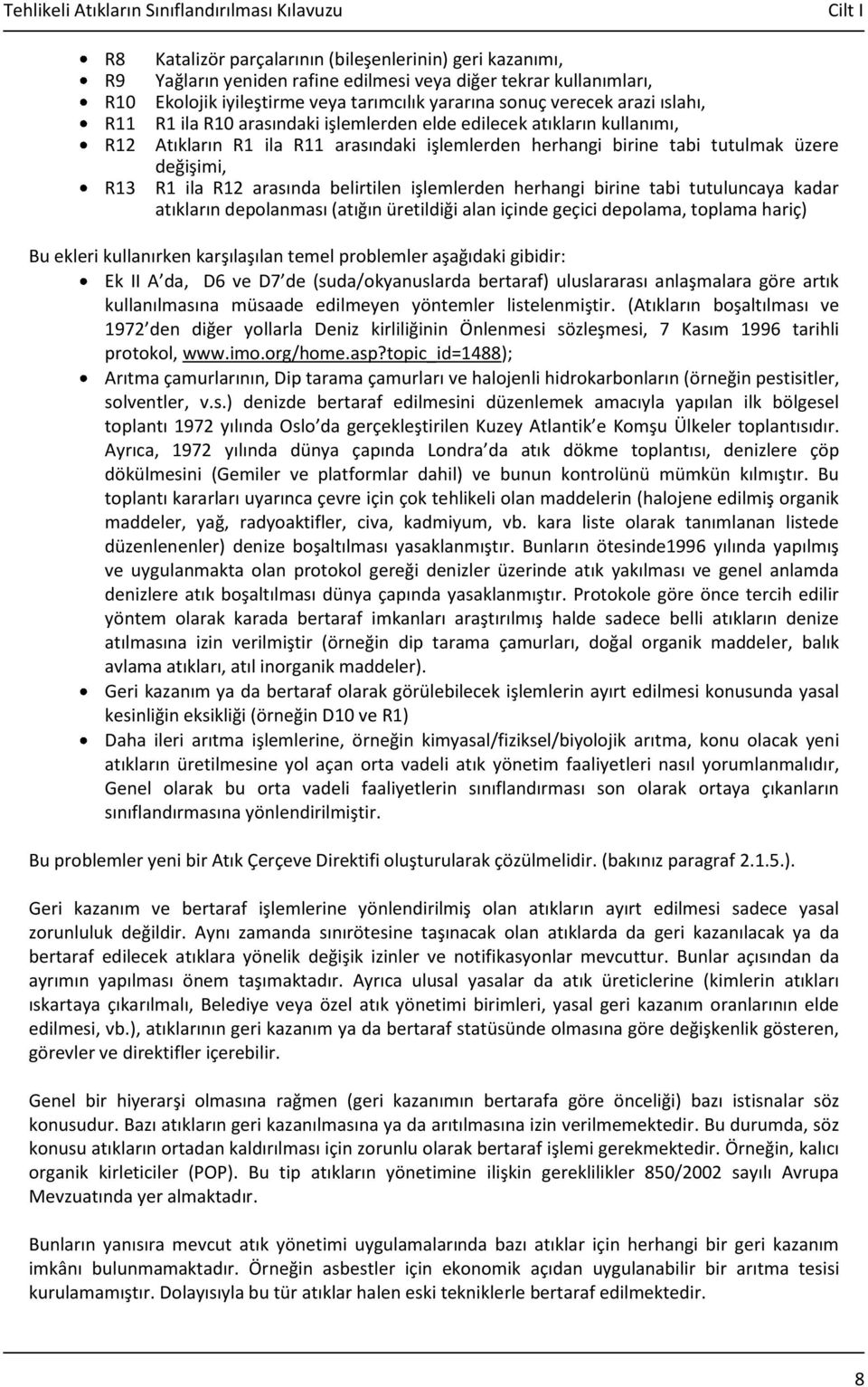 arasında belirtilen işlemlerden herhangi birine tabi tutuluncaya kadar atıkların depolanması (atığın üretildiği alan içinde geçici depolama, toplama hariç) Bu ekleri kullanırken karşılaşılan temel