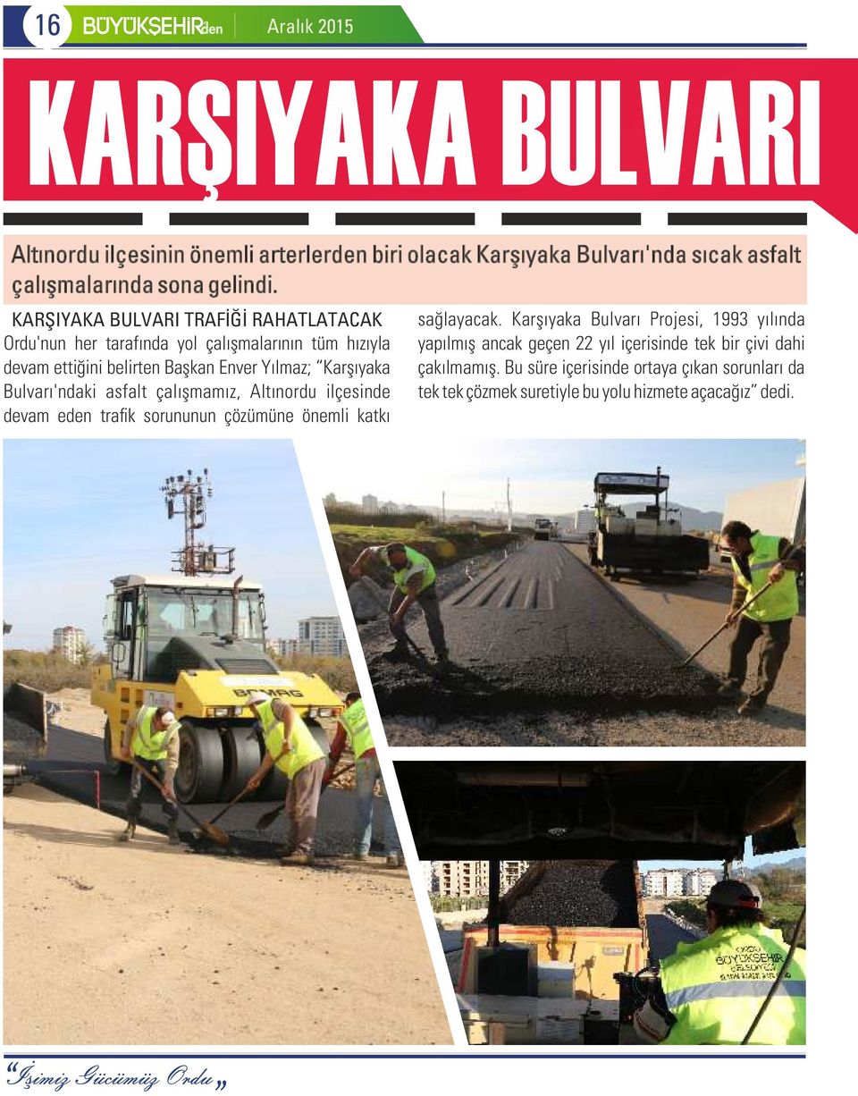 Bulvarı'ndaki asfalt çalışmamız, Altınordu ilçesinde devam eden trafik sorununun çözümüne önemli katkı sağlayacak.