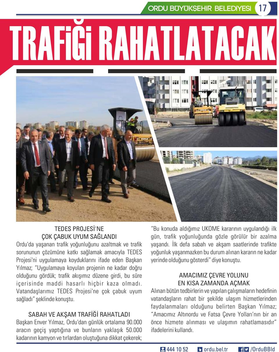 Vatandaşlarımız TEDES Projesi'ne çok çabuk uyum sağladı şeklinde konuştu. SABAH VE AKŞAM TRAFİĞİ RAHATLADI Başkan Enver Yılmaz, Ordu'dan günlük ortalama 90.