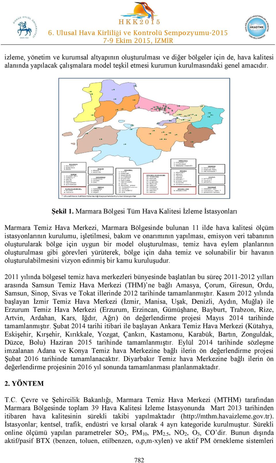 yapılması, emisyon veri tabanının oluşturularak bölge için uygun bir model oluşturulması, temiz hava eylem planlarının oluşturulması gibi görevleri yürüterek, bölge için daha temiz ve solunabilir bir