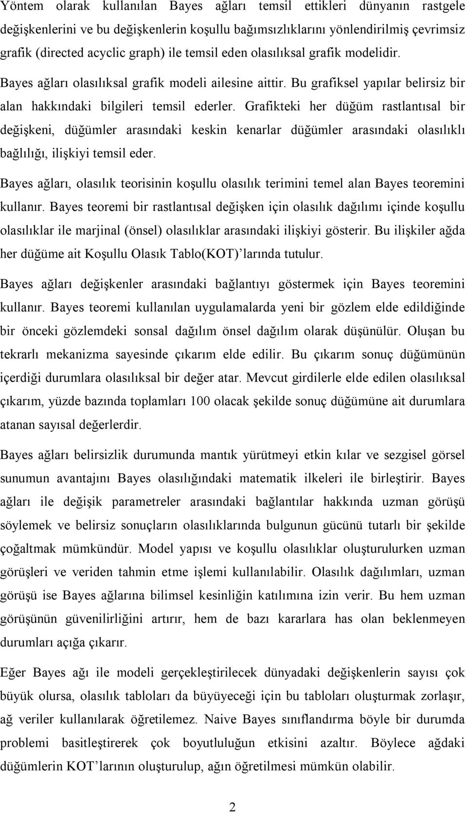 Grafikteki her düğüm rastlantısal bir değişkeni, düğümler arasındaki keskin kenarlar düğümler arasındaki olasılıklı bağlılığı, ilişkiyi temsil eder.