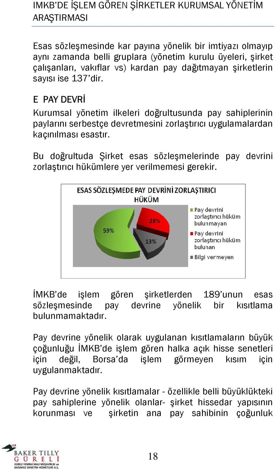 Bu doğrultuda Şirket esas sözleşmelerinde pay devrini zorlaştırıcı hükümlere yer verilmemesi gerekir.