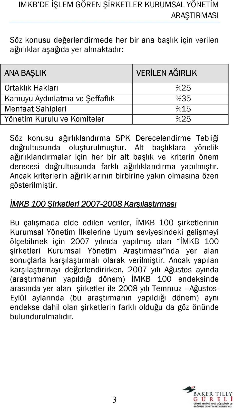 Alt başlıklara yönelik ağırlıklandırmalar için her bir alt başlık ve kriterin önem derecesi doğrultusunda farklı ağırlıklandırma yapılmıştır.