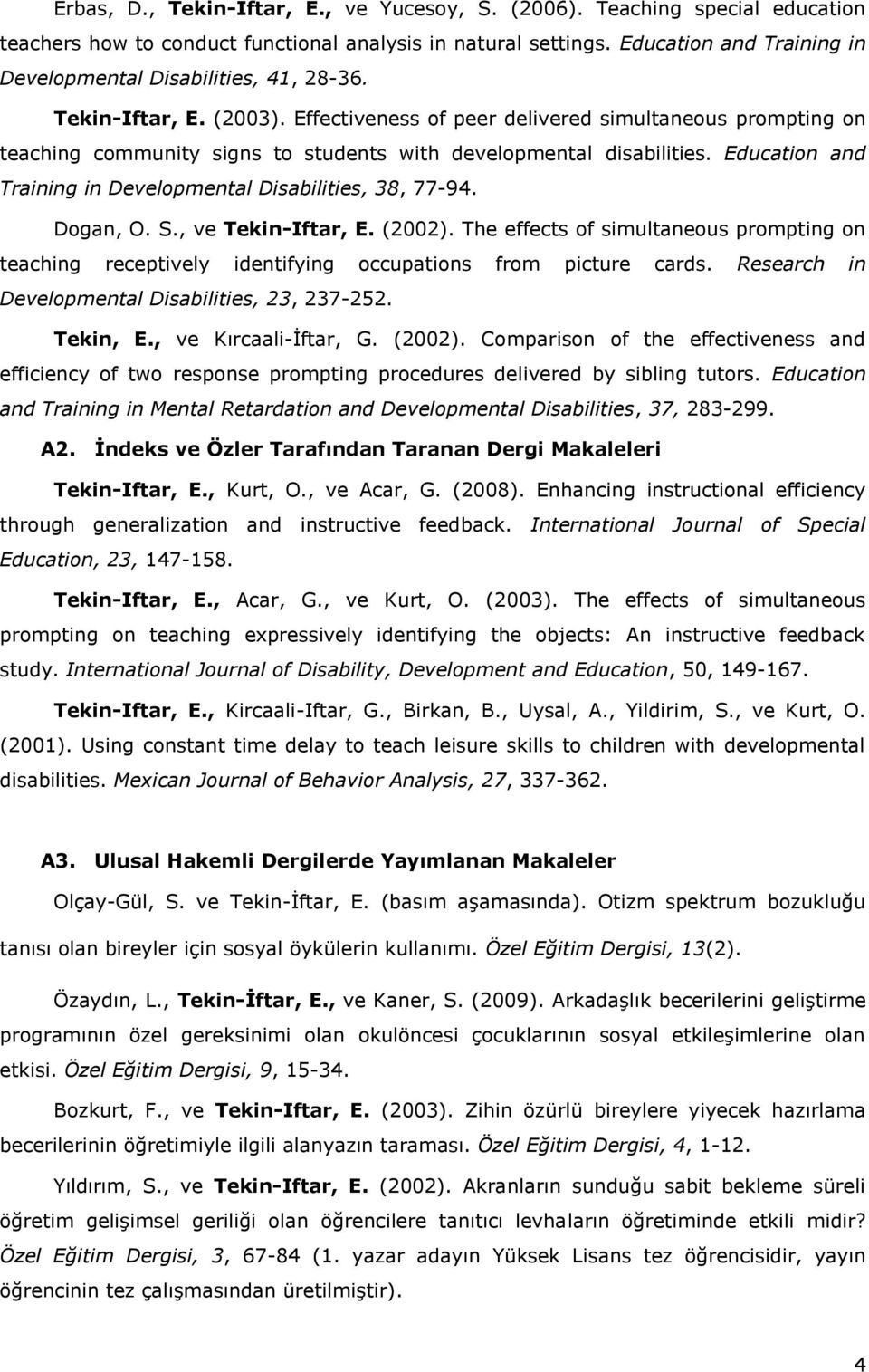 Effectiveness of peer delivered simultaneous prompting on teaching community signs to students with developmental disabilities. Education and Training in Developmental Disabilities, 38, 77-94.