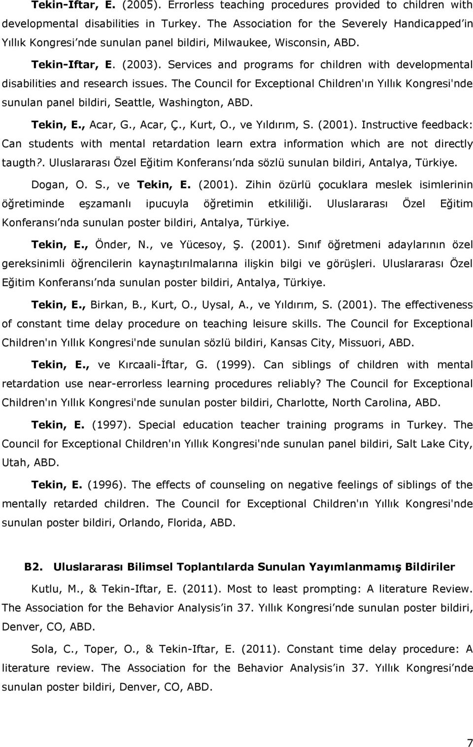 Services and programs for children with developmental disabilities and research issues. The Council for Exceptional Children'ın Yıllık Kongresi'nde sunulan panel bildiri, Seattle, Washington, ABD.