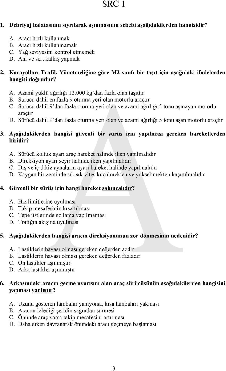 Sürücü dahil en fazla 9 oturma yeri olan motorlu araçtır C. Sürücü dahil 9 dan fazla oturma yeri olan ve azami ağırlığı 5 tonu aşmayan motorlu araçtır D.