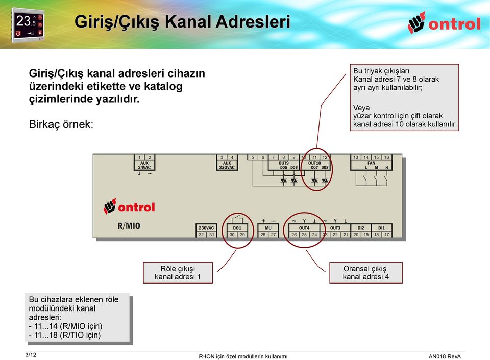 olarak kullanılır Röle çıkışı kanal adresi 1 Oransal çıkış kanal adresi 4 Bu Bu cihazlara cihazlara eklenen eklenen röle röle modülündeki