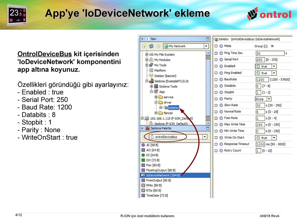 Özellikleri göründüğü gibi ayarlayınız: - Enabled : true - Serial Port: 250 -