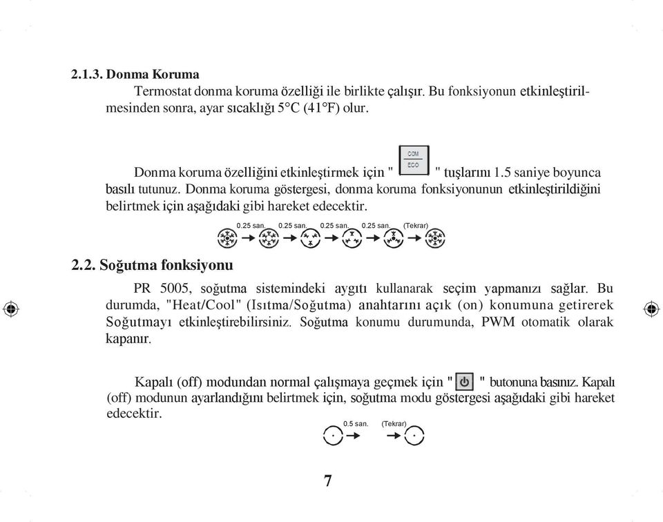 Donma koruma göstergesi, donma koruma fonksiyonunun etkinleştirildiğini belirtmek için aşağıdaki gibi hareket edecektir. 0.25