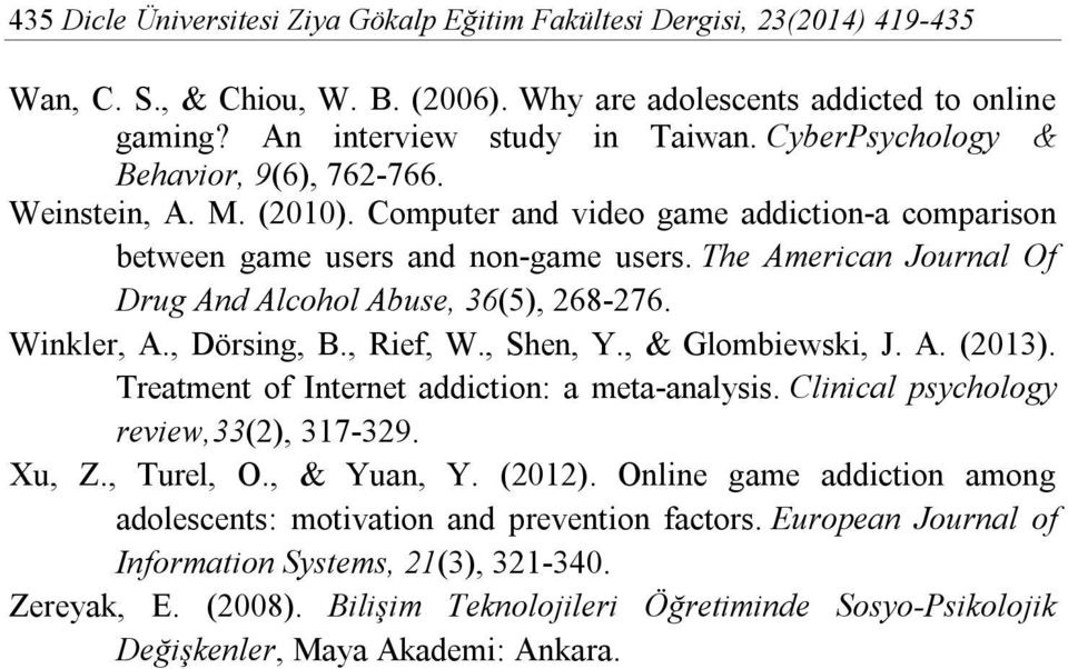 The American Journal Of Drug And Alcohol Abuse, 36(5), 268-276. Winkler, A., Dörsing, B., Rief, W., Shen, Y., & Glombiewski, J. A. (2013). Treatment of Internet addiction: a meta-analysis.