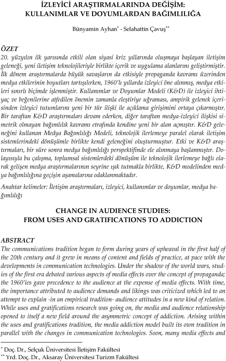 İlk dönem araştırmalarda büyük savaşların da etkisiyle propaganda kavramı üzerinden medya etkilerinin boyutları tartışılırken, 1960 lı yıllarda izleyici öne alınmış, medya etkileri sınırlı biçimde