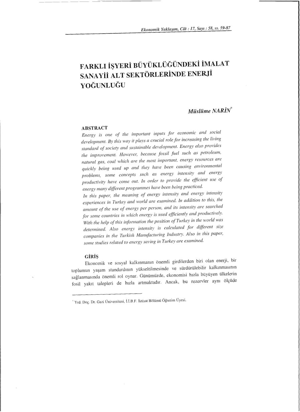 By this ıvay it plavs a crucial role for inercasing the living standard of society and sustainable development. Energy alsa provides the improvement.