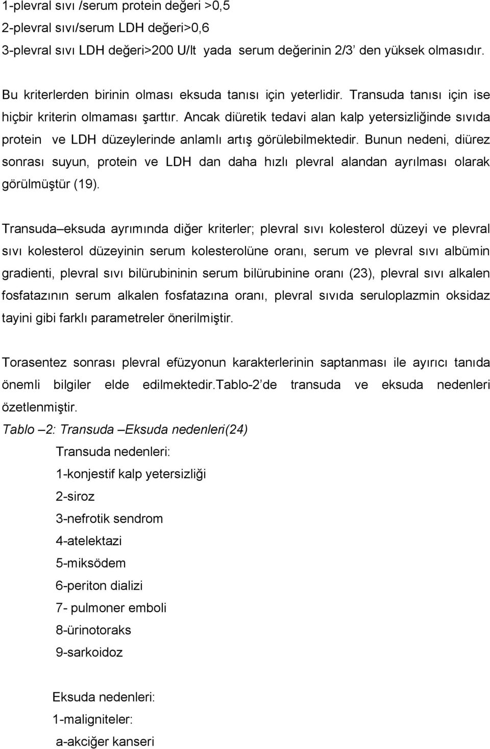 Ancak diüretik tedavi alan kalp yetersizliğinde sıvıda protein ve LDH düzeylerinde anlamlı artış görülebilmektedir.