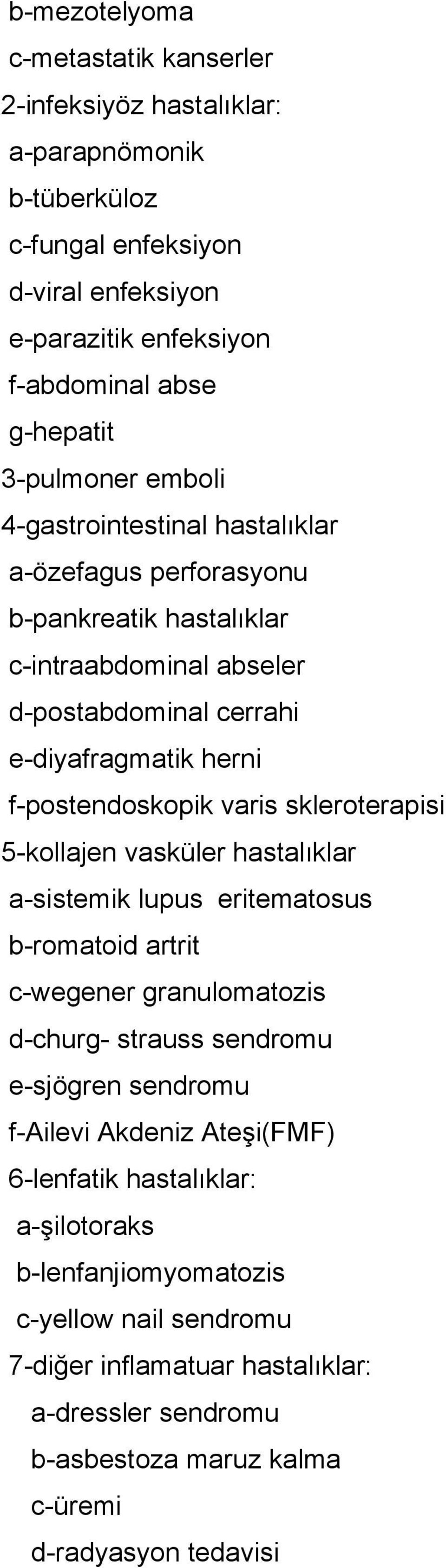 varis skleroterapisi 5-kollajen vasküler hastalıklar a-sistemik lupus eritematosus b-romatoid artrit c-wegener granulomatozis d-churg- strauss sendromu e-sjögren sendromu f-ailevi Akdeniz