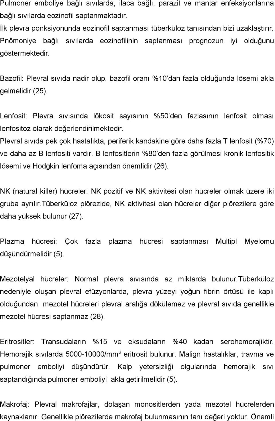 Bazofil: Plevral sıvıda nadir olup, bazofil oranı %10 dan fazla olduğunda lösemi akla gelmelidir (25).