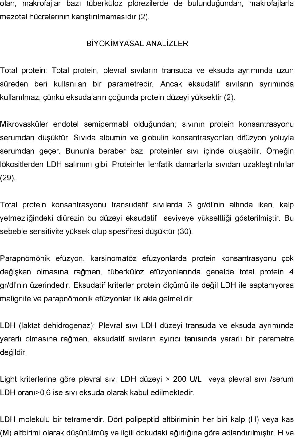 Ancak eksudatif sıvıların ayrımında kullanılmaz; çünkü eksudaların çoğunda protein düzeyi yüksektir (2). Mikrovasküler endotel semipermabl olduğundan; sıvının protein konsantrasyonu serumdan düşüktür.