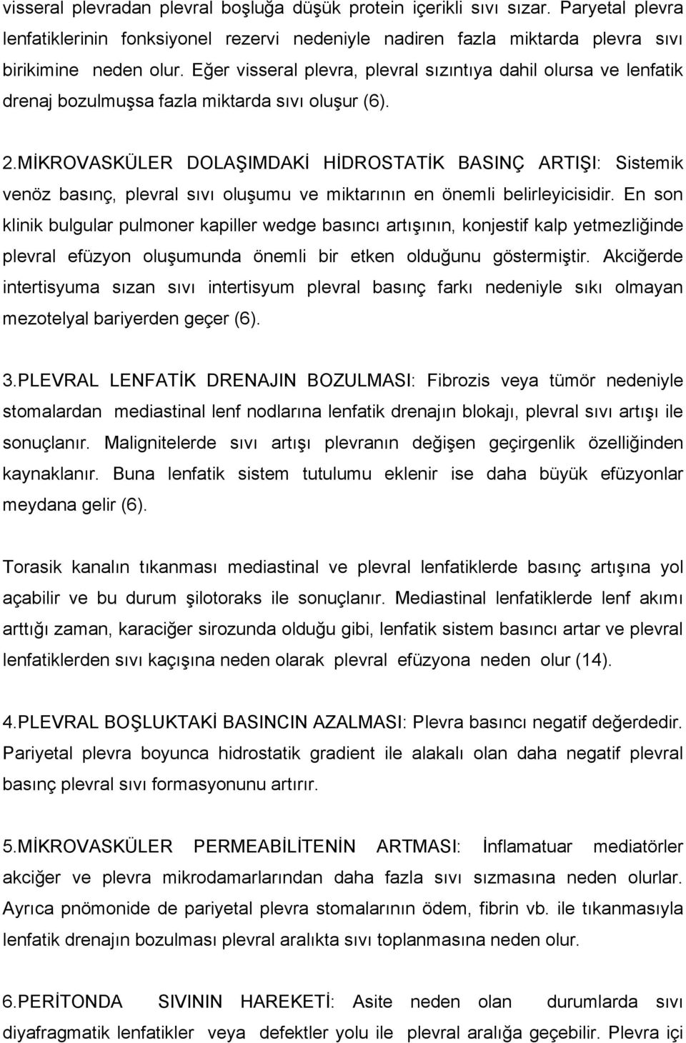 MİKROVASKÜLER DOLAŞIMDAKİ HİDROSTATİK BASINÇ ARTIŞI: Sistemik venöz basınç, plevral sıvı oluşumu ve miktarının en önemli belirleyicisidir.