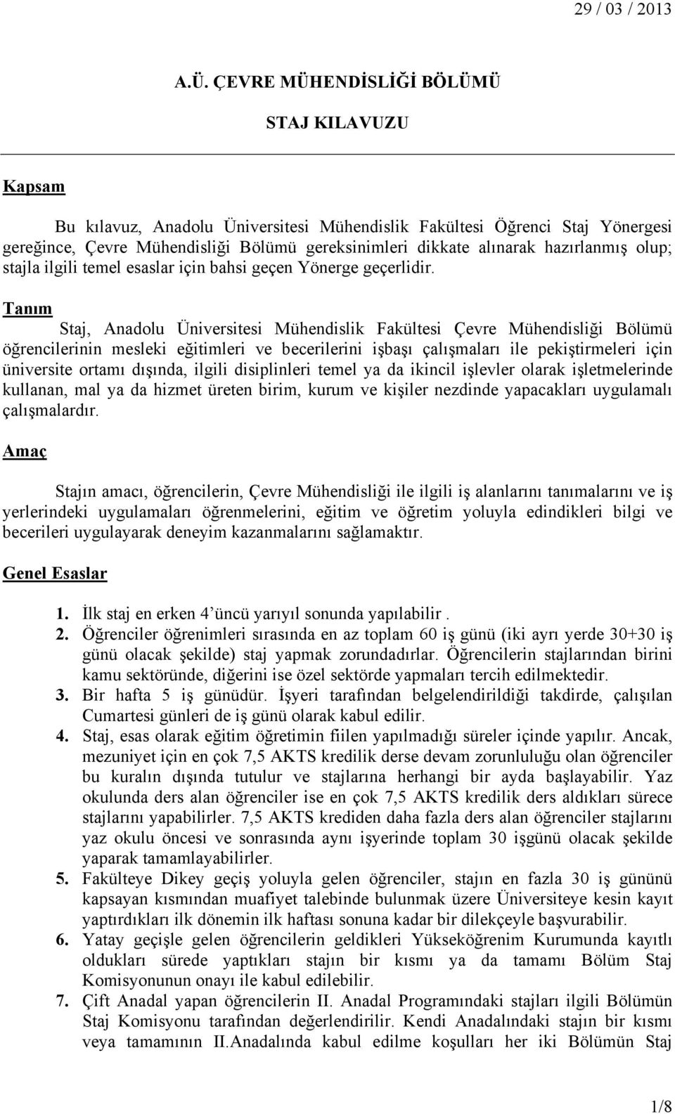 Tanım Staj, Anadolu Üniversitesi Mühendislik Fakültesi Çevre Mühendisliği Bölümü öğrencilerinin mesleki eğitimleri ve becerilerini işbaşı çalışmaları ile pekiştirmeleri için üniversite ortamı