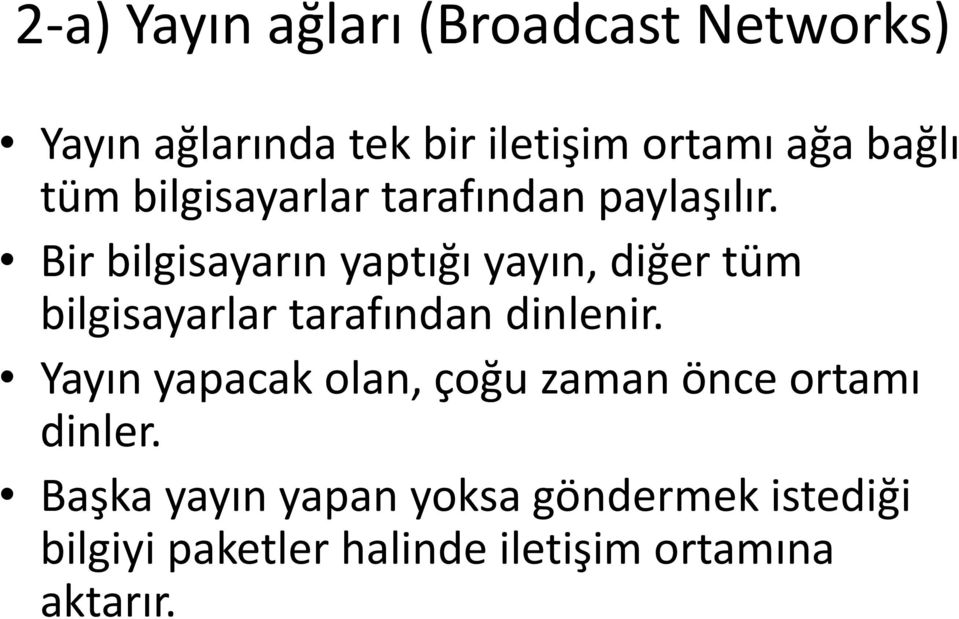 Bir bilgisayarın yaptığı yayın, diğer tüm bilgisayarlar tarafından dinlenir.