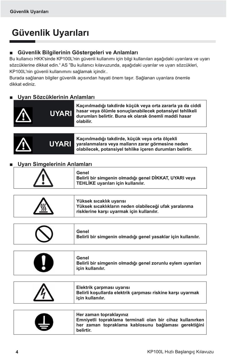 . Burada sağlanan bilgiler güvenlik açısından hayati önem taşır. Sağlanan uyarılara önemle dikkat ediniz.