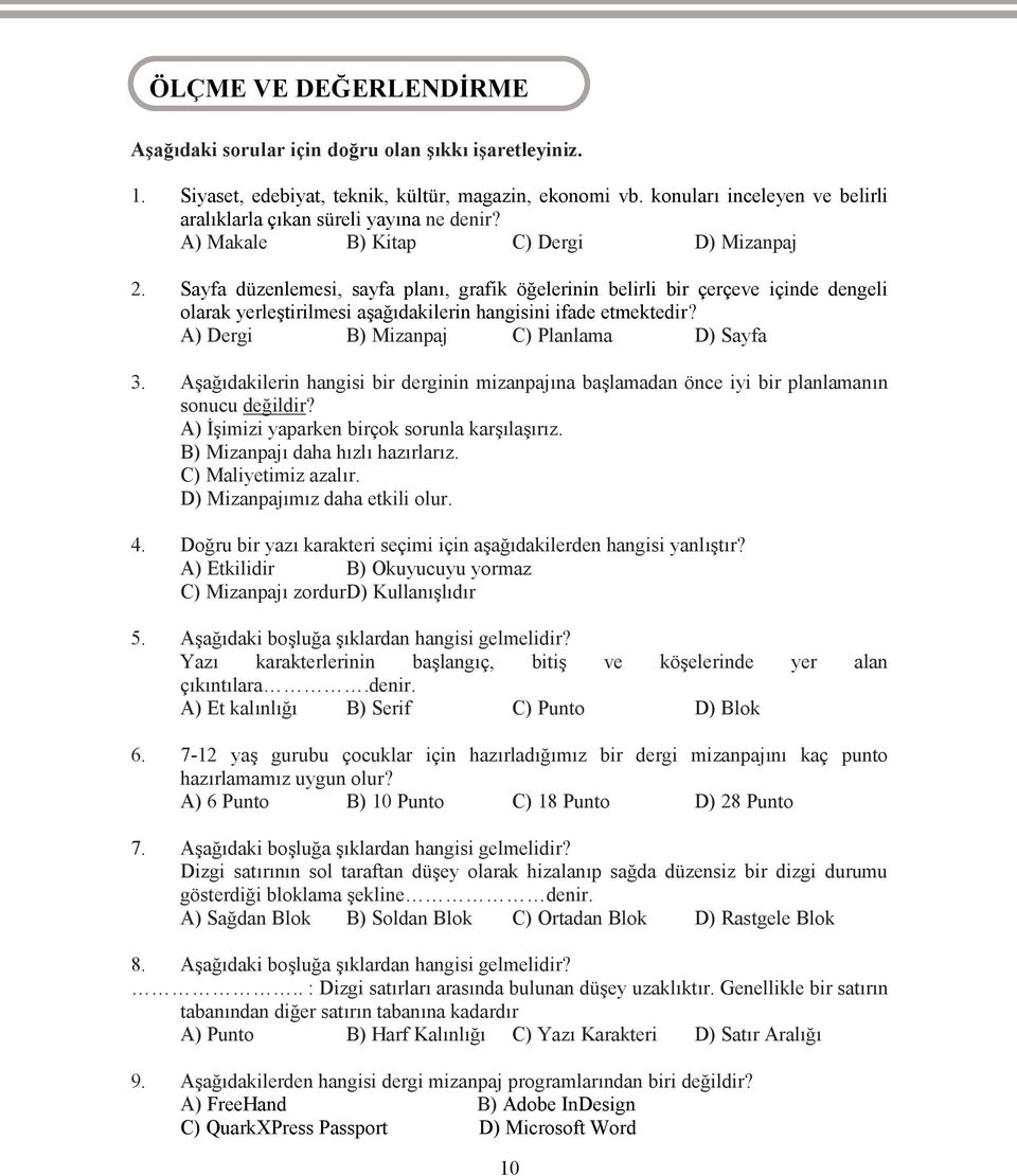 Sayfa düzenlemesi, sayfa planı, grafik öğelerinin belirli bir çerçeve içinde dengeli olarak yerleştirilmesi aşağıdakilerin hangisini ifade etmektedir? A) Dergi B) Mizanpaj C) Planlama D) Sayfa 3.