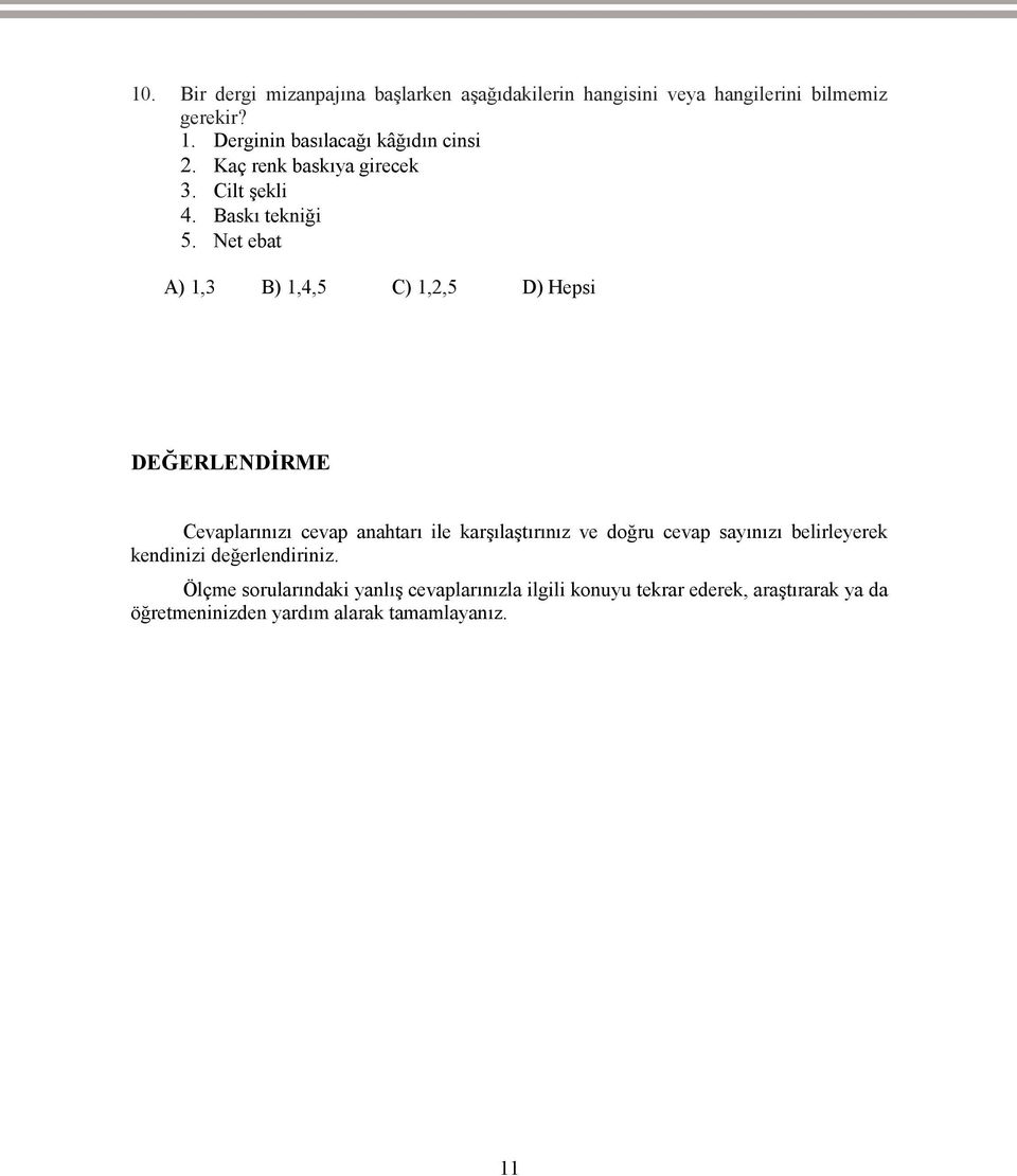 Net ebat A) 1,3 B) 1,4,5 C) 1,2,5 D) Hepsi DEĞERLENDİRME Cevaplarınızı cevap anahtarı ile karşılaştırınız ve doğru cevap