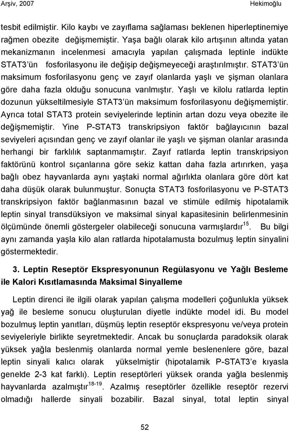 STAT3 ün maksimum fosforilasyonu genç ve zayıf olanlarda yaşlı ve şişman olanlara göre daha fazla olduğu sonucuna varılmıştır.