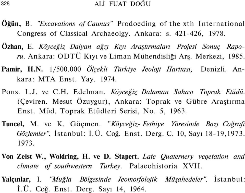 000 Ölçekli Türkiye Jeoloji Haritası, kara: MTA Enst. Yay. 1974. Pons. L.J. ve C.H. Edelman. Köyceğiz Dalaman Sahası Toprak Etüdü. (Çeviren. Mesut Özuygur), Ankara: Toprak ve Gübre Araştırma Enst.