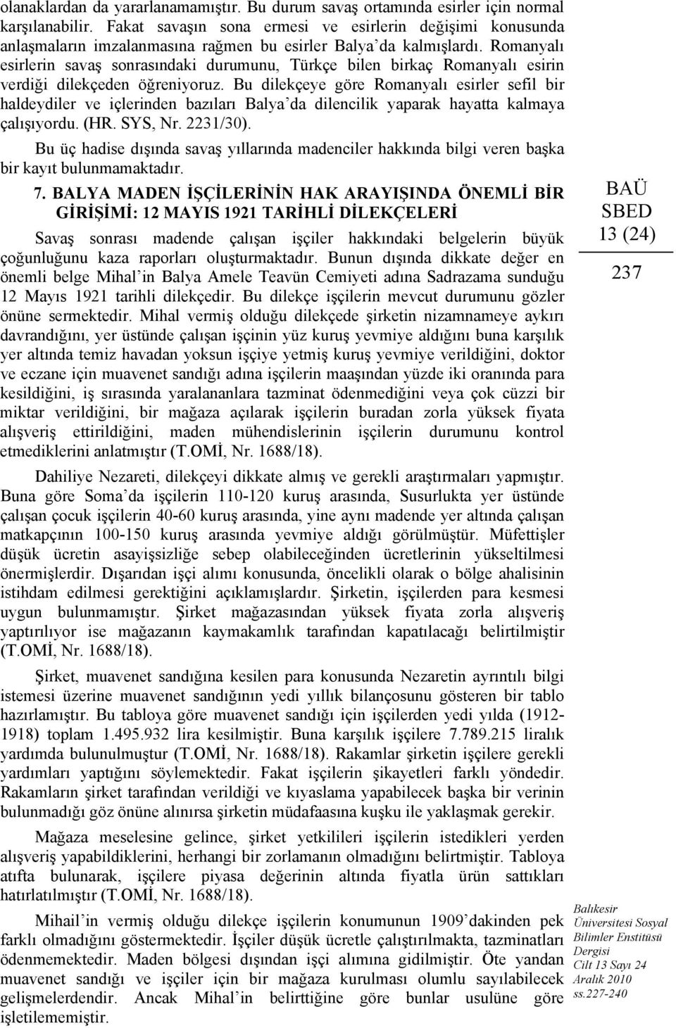 Romanyalı esirlerin savaş sonrasındaki durumunu, Türkçe bilen birkaç Romanyalı esirin verdiği dilekçeden öğreniyoruz.