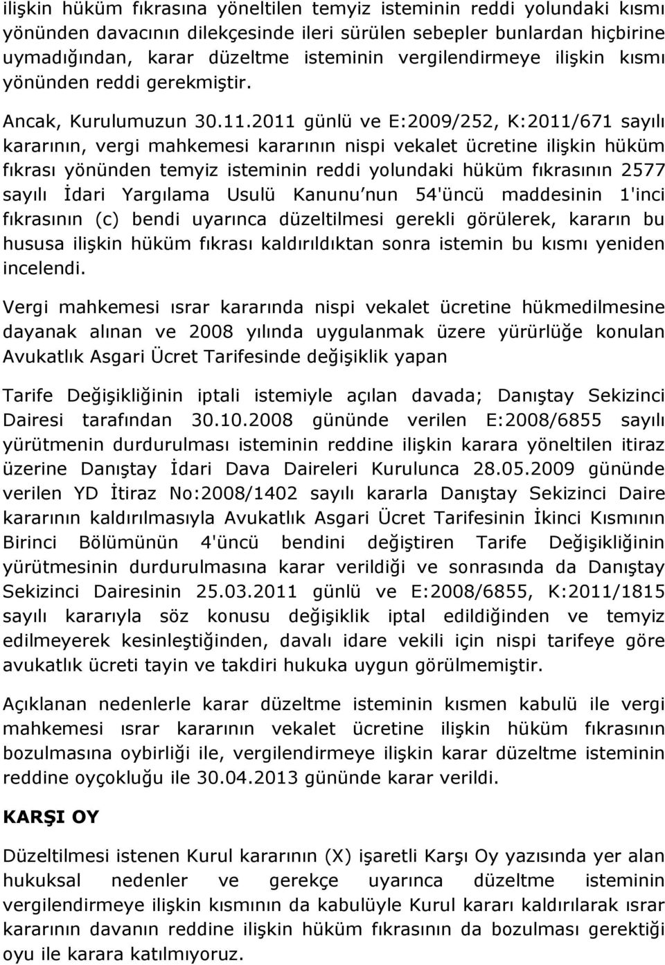 2011 günlü ve E:2009/252, K:2011/671 sayılı kararının, vergi mahkemesi kararının nispi vekalet ücretine ilişkin hüküm fıkrası yönünden temyiz isteminin reddi yolundaki hüküm fıkrasının 2577 sayılı