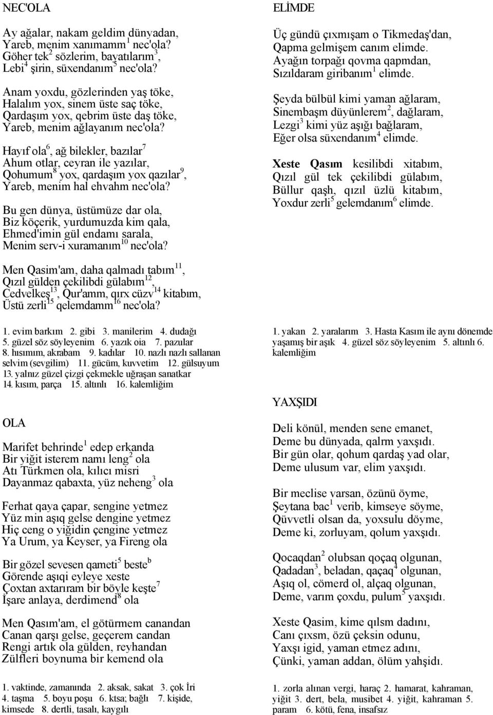 Hayıf ola 6, ağ bilekler, bazılar 7 Ahum otlar, ceyran ile yazılar, Qohumum 8 yox, qardaşım yox qazılar 9, Yareb, menim hal ehvahm nec'ola?