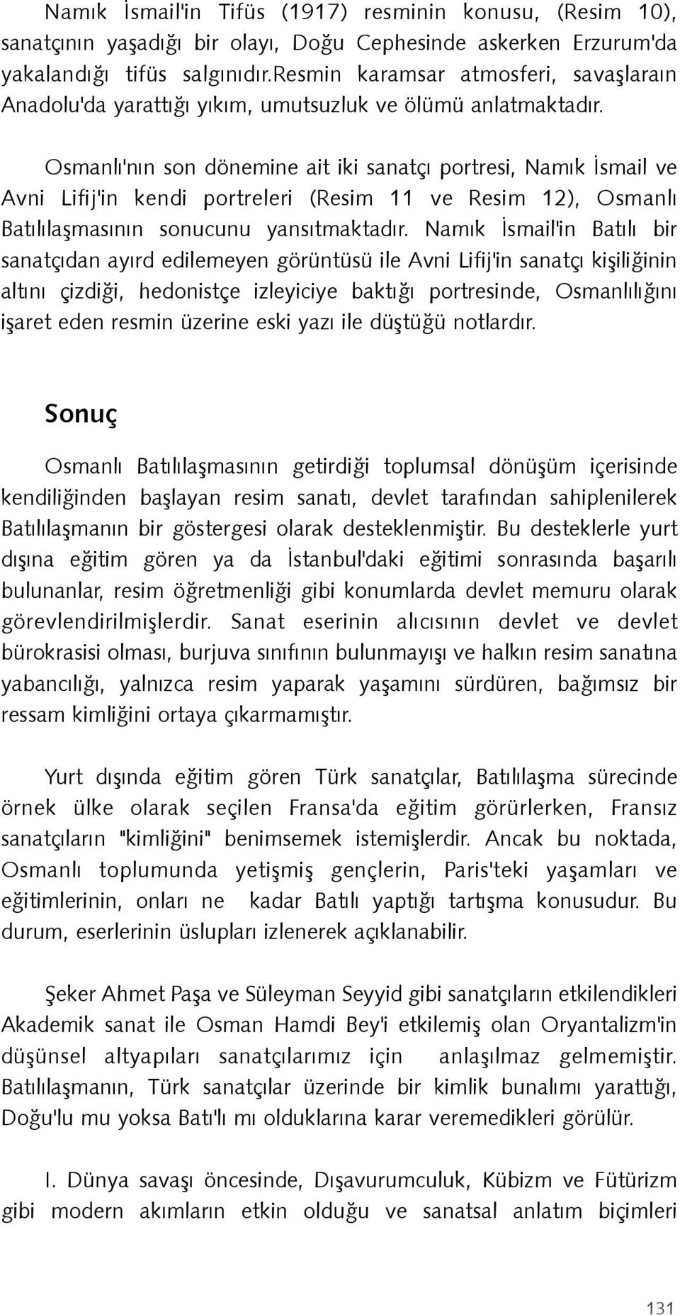 Osmanlý'nýn son dönemine ait iki sanatçý portresi, Namýk Ýsmail ve Avni Lifij'in kendi portreleri (Resim 11 ve Resim 12), Osmanlý Batýlýlaþmasýnýn sonucunu yansýtmaktadýr.