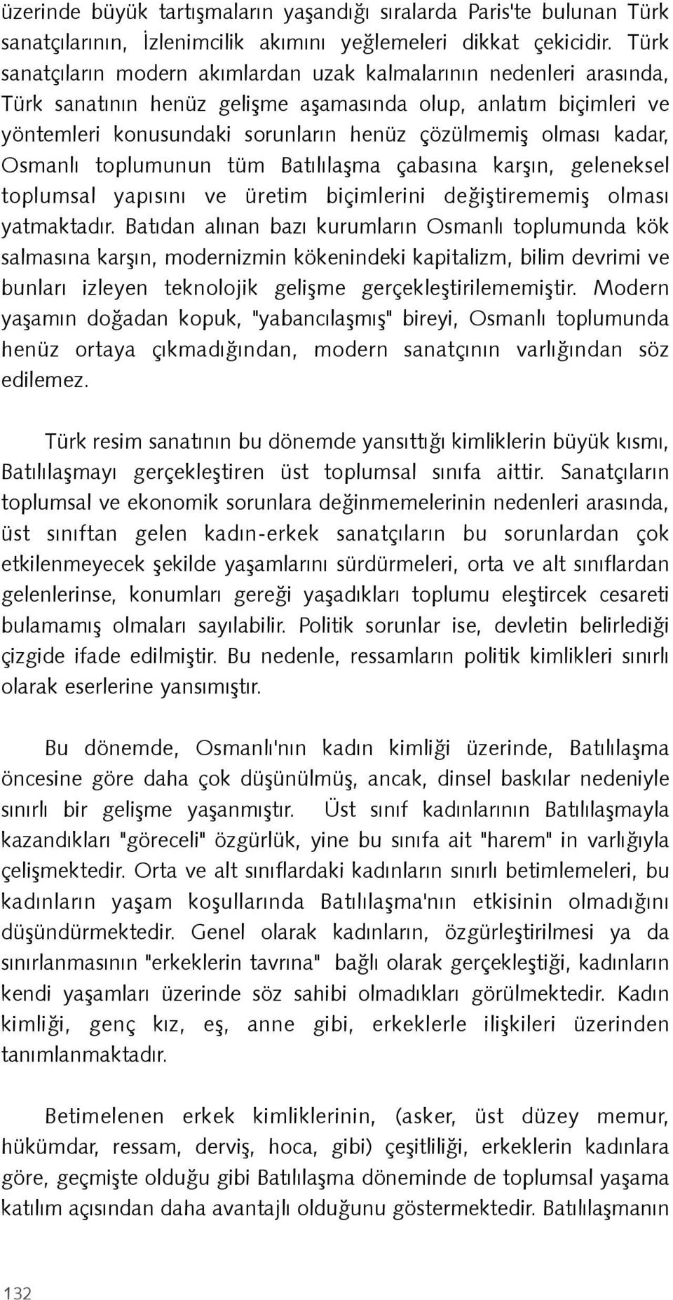 kadar, Osmanlý toplumunun tüm Batýlýlaþma çabasýna karþýn, geleneksel toplumsal yapýsýný ve üretim biçimlerini deðiþtirememiþ olmasý yatmaktadýr.