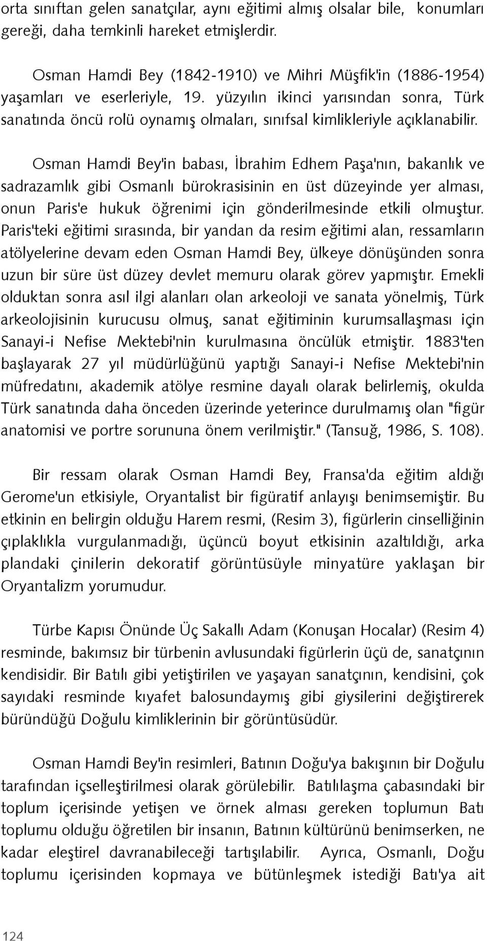 yüzyýlýn ikinci yarýsýndan sonra, Türk sanatýnda öncü rolü oynamýþ olmalarý, sýnýfsal kimlikleriyle açýklanabilir.