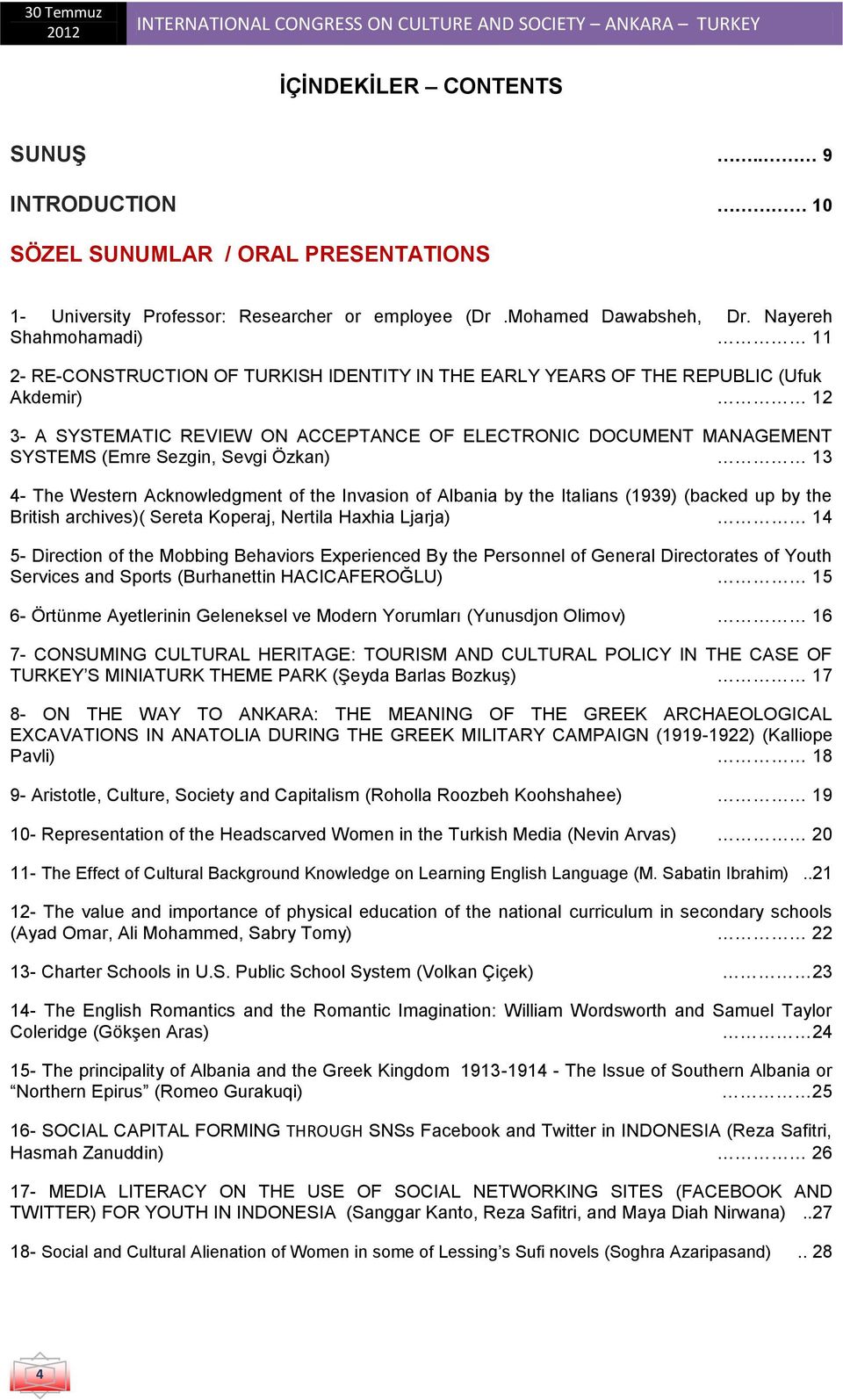 Nayereh Shahmohamadi) 11 2- RE-CONSTRUCTION OF TURKISH IDENTITY IN THE EARLY YEARS OF THE REPUBLIC (Ufuk Akdemir) 12 3- A SYSTEMATIC REVIEW ON ACCEPTANCE OF ELECTRONIC DOCUMENT MANAGEMENT SYSTEMS