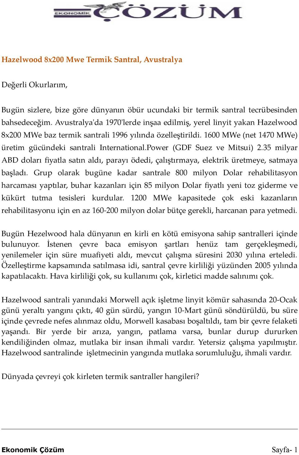 Power (GDF Suez ve Mitsui) 2.35 milyar ABD doları fyatla satın aldı, parayı ödedi, çalıştırmaya, elektrik üretmeye, satmaya başladı.