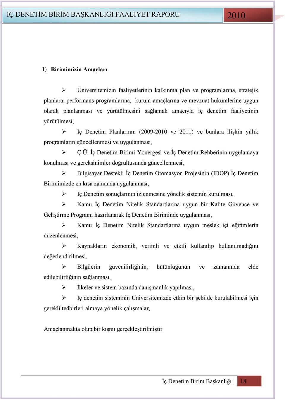 Ġç Denetim Birimi Yönergesi ve Ġç Denetim Rehberinin uygulamaya konulması ve gereksinimler doğrultusunda güncellenmesi, Bilgisayar Destekli Ġç Denetim Otomasyon Projesinin (IDOP) Ġç Denetim