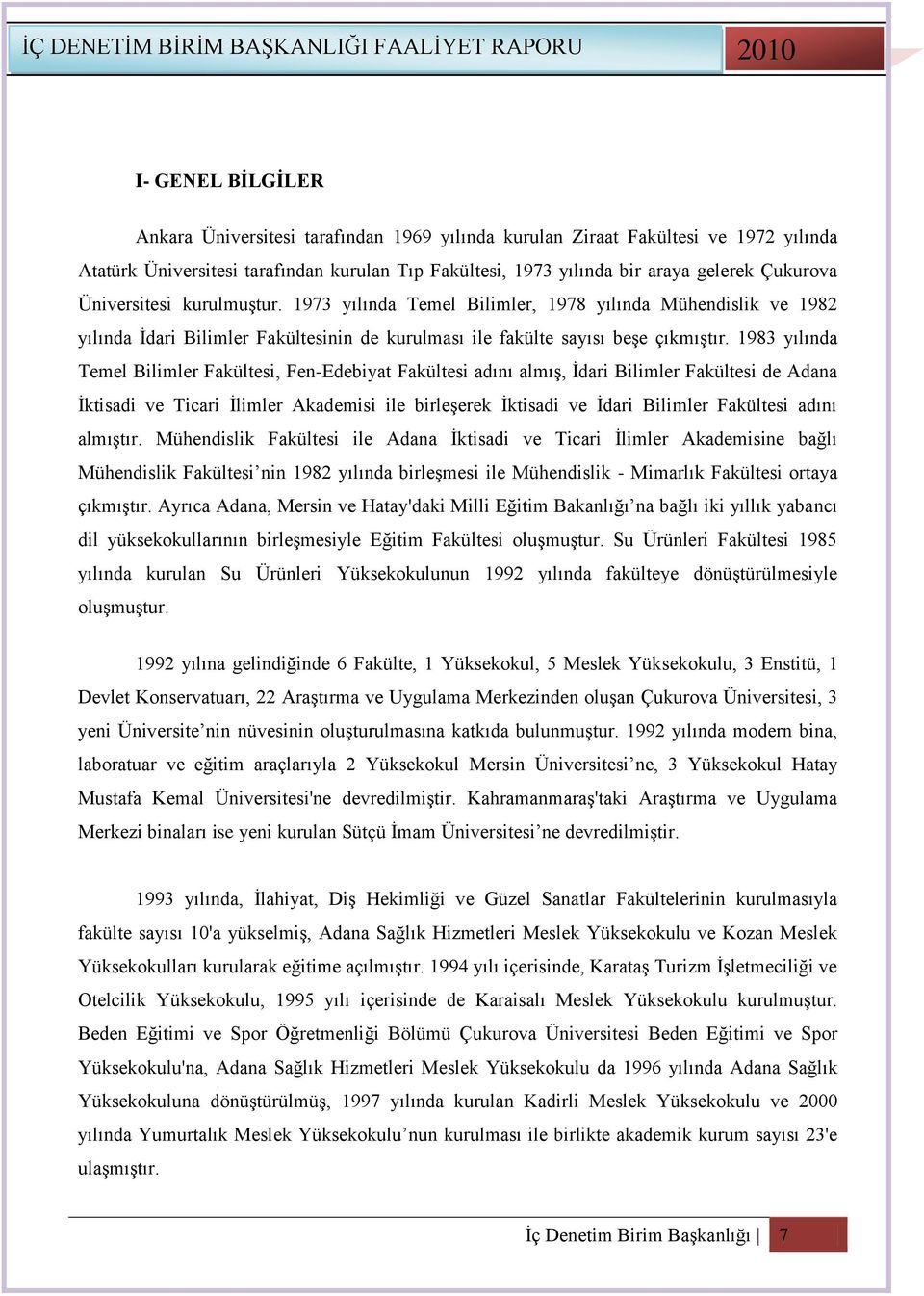 1983 yılında Temel Bilimler Fakültesi, Fen-Edebiyat Fakültesi adını almıģ, Ġdari Bilimler Fakültesi de Adana Ġktisadi ve Ticari Ġlimler Akademisi ile birleģerek Ġktisadi ve Ġdari Bilimler Fakültesi