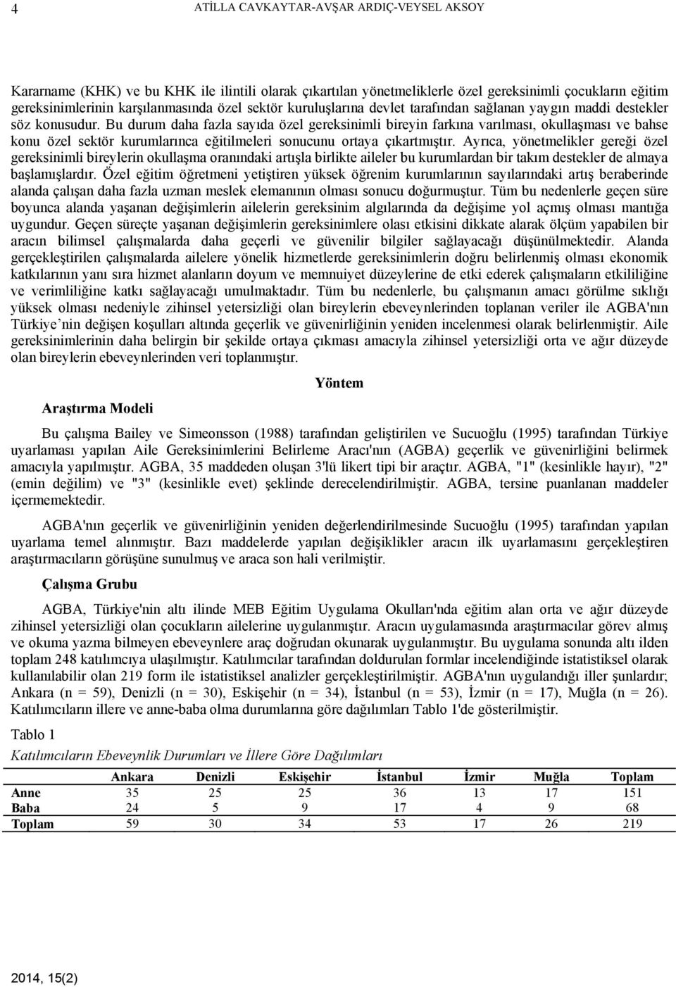 Bu durum daha fazla sayıda özel gereksinimli bireyin farkına varılması, okullaşması ve bahse konu özel sektör kurumlarınca eğitilmeleri sonucunu ortaya çıkartmıştır.