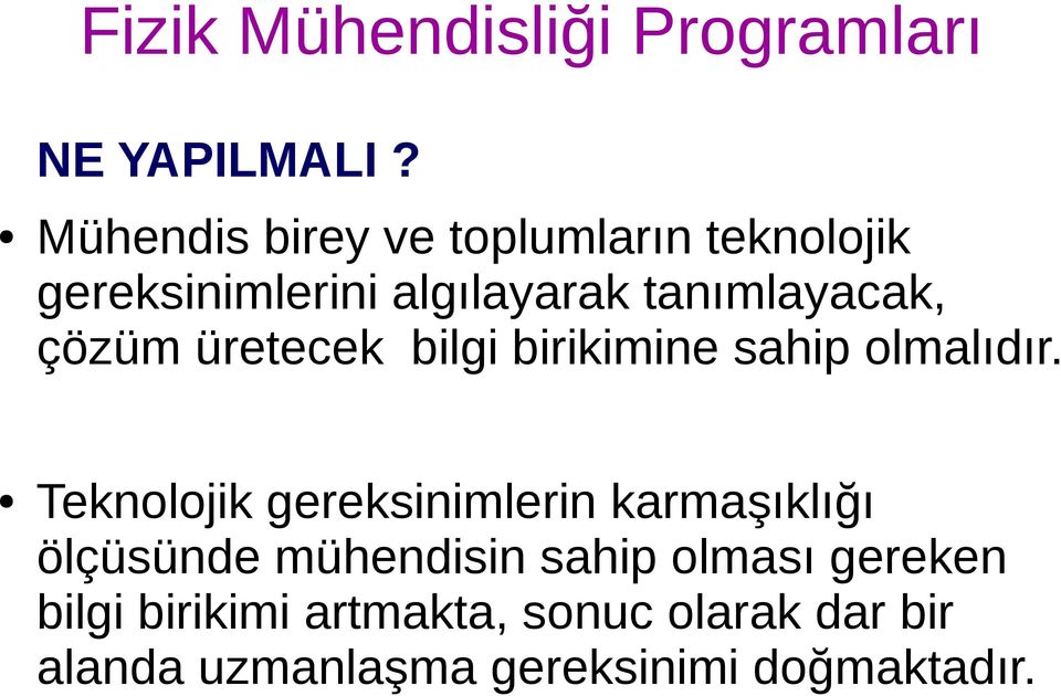 tanımlayacak, çözüm üretecek bilgi birikimine sahip olmalıdır.