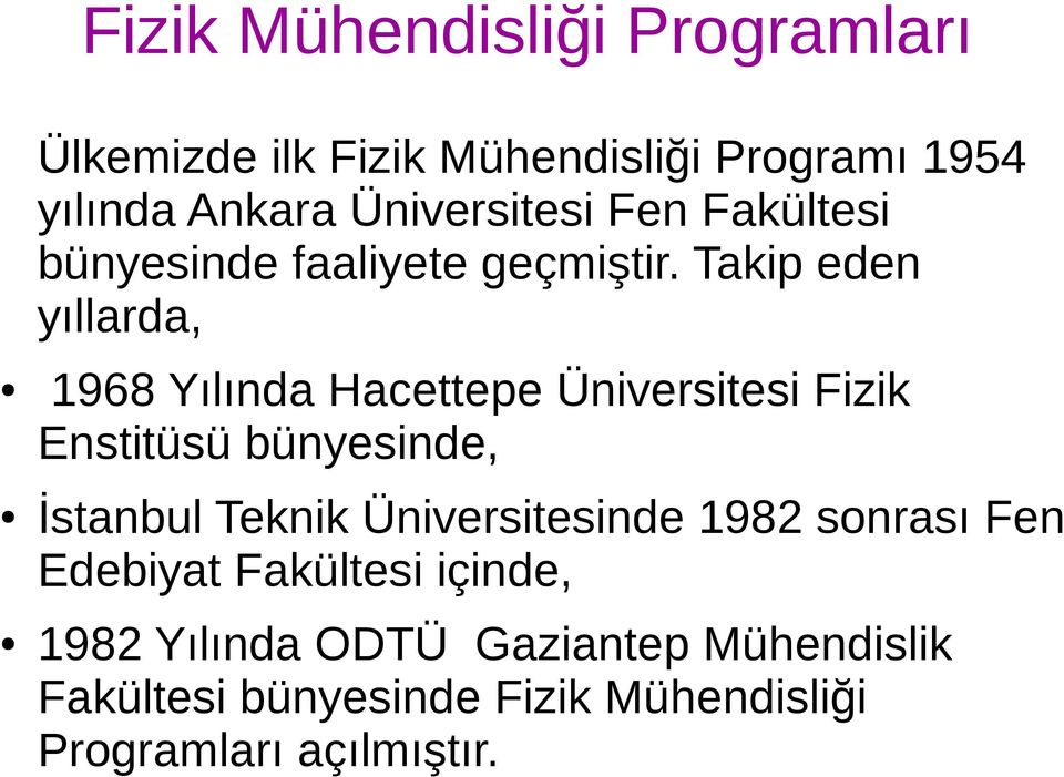 Takip eden yıllarda, 1968 Yılında Hacettepe Üniversitesi Fizik Enstitüsü bünyesinde, İstanbul