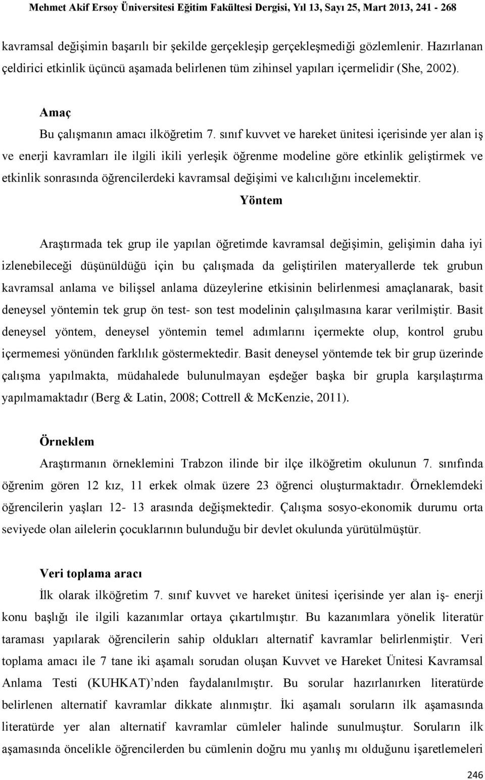 sınıf kuvvet ve hareket ünitesi içerisinde yer alan iş ve enerji kavramları ile ilgili ikili yerleşik öğrenme modeline göre etkinlik geliştirmek ve etkinlik sonrasında öğrencilerdeki kavramsal