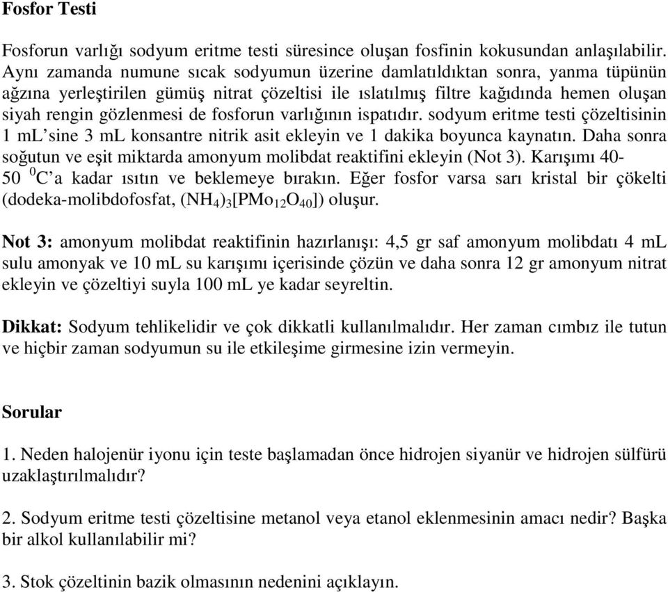 fosforun varlığının ispatıdır. sodyum eritme testi çözeltisinin 1 ml sine 3 ml konsantre nitrik asit ekleyin ve 1 dakika boyunca kaynatın.