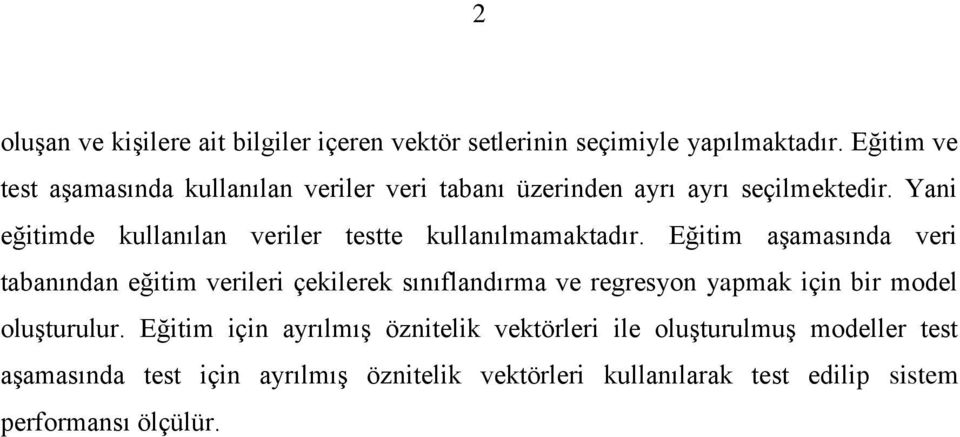 Yani eğitimde kullanılan veriler testte kullanılmamaktadır.