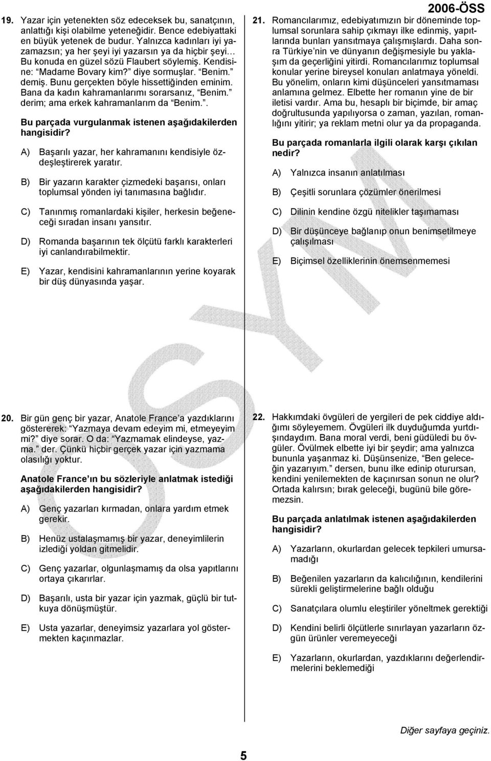 Bunu gerçekten böyle hissettiğinden eminim. Bana da kadın kahramanlarımı sorarsanız, Benim. derim; ama erkek kahramanlarım da Benim.. Bu parçada vurgulanmak istenen aşağıdakilerden hangisidir?