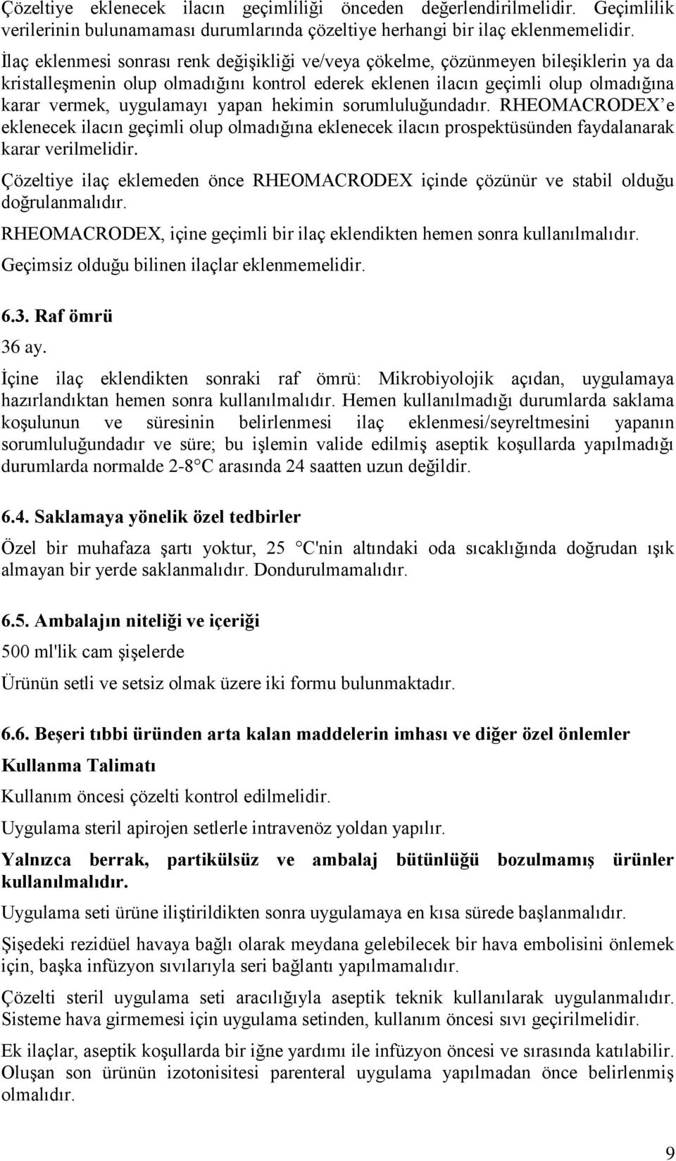 yapan hekimin sorumluluğundadır. RHEOMACRODEX e eklenecek ilacın geçimli olup olmadığına eklenecek ilacın prospektüsünden faydalanarak karar verilmelidir.