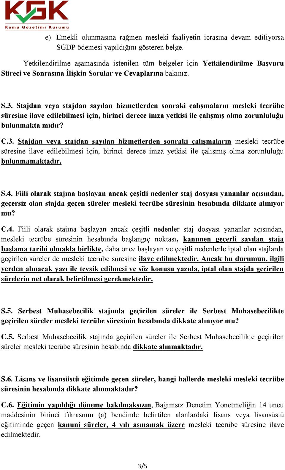 Stajdan veya stajdan sayılan hizmetlerden sonraki çalışmaların mesleki tecrübe süresine ilave edilebilmesi için, birinci derece imza yetkisi ile çalışmış olma zorunluluğu bulunmakta mıdır? C.3.